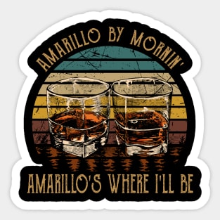 Amarillo By Mornin' Amarillo's Where I'll Be Whiskey Glasses Sticker